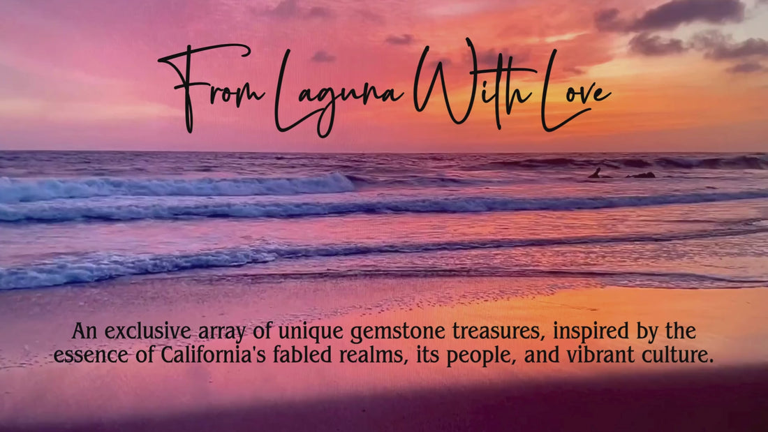 From Laguna With Love An exclusive array of unique gemstone treasures, inspired by the essence of California's fabled realms, it's people and vibrant culture.